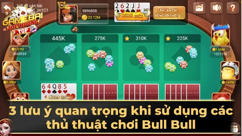 3 lưu ý quan trọng khi sử dụng các thủ thuật chơi Bull Bull
