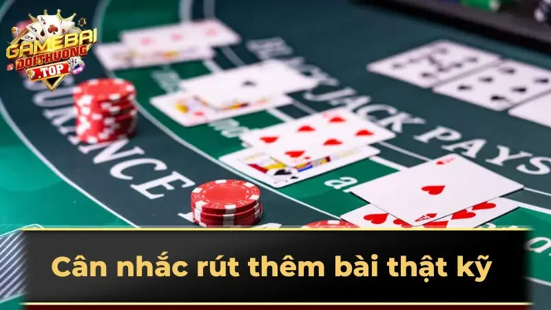 Cân nhắc rút thêm bài thật kỹ