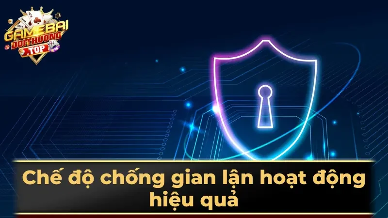 Chế độ chống gian lận hoạt động hiệu quả