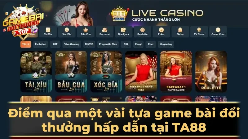 Điểm qua một vài tựa game bài đổi thưởng hấp dẫn tại TA88