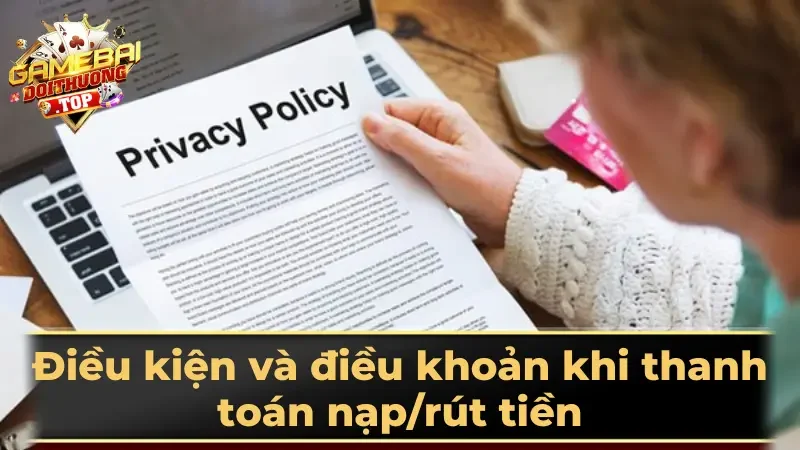 Điều kiện và điều khoản khi thanh toán nạp/rút tiền