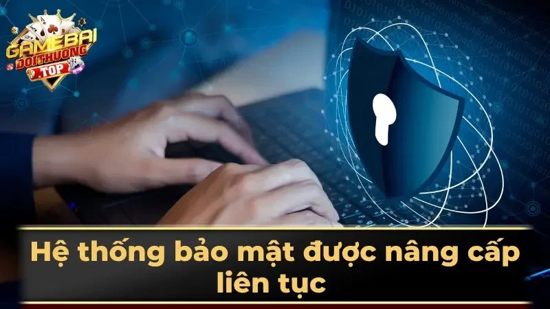 Hệ thống bảo mật được nâng cấp liên tục