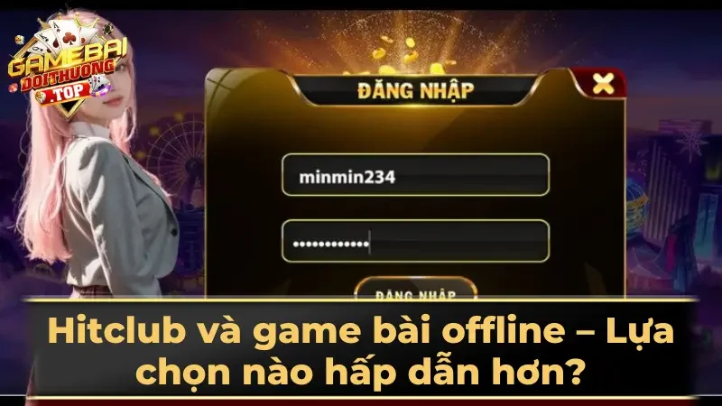 Hitclub và game bài offline – Lựa chọn nào hấp dẫn hơn?