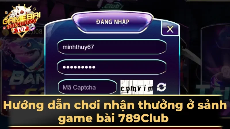 Hướng dẫn chơi nhận thưởng ở sảnh game bài 789Club