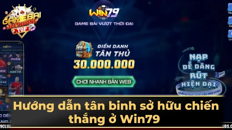 Hướng dẫn tân binh sở hữu chiến thắng ở Win79