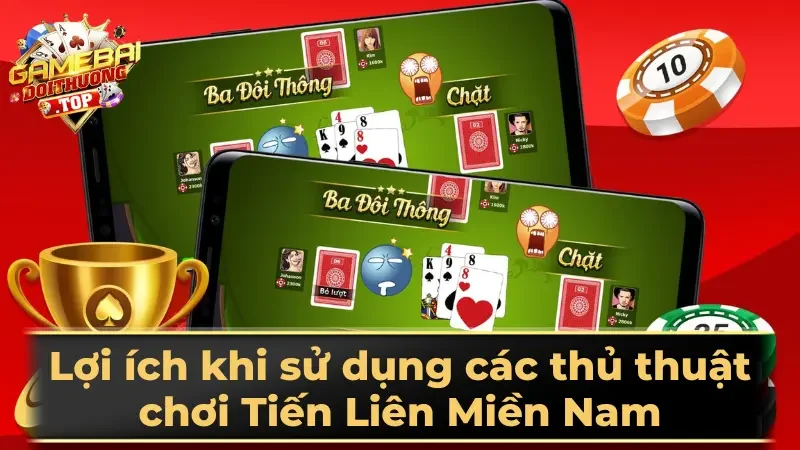 Lợi ích khi sử dụng các thủ thuật chơi Tiến Liên Miền Nam