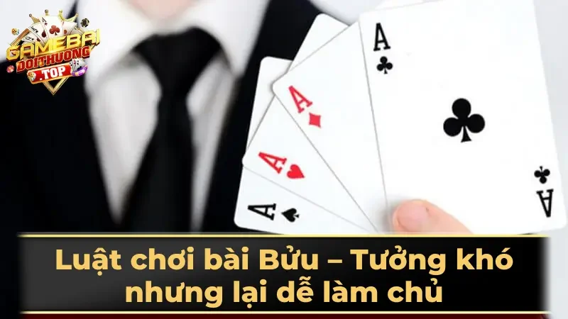 Luật chơi bài Bửu – Tưởng khó nhưng lại dễ làm chủ