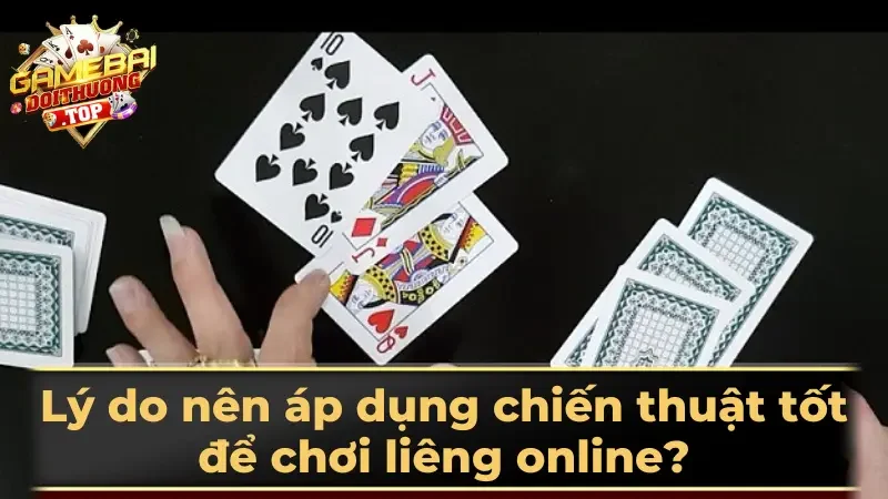 Lý do nên áp dụng chiến thuật tốt để chơi liêng online?