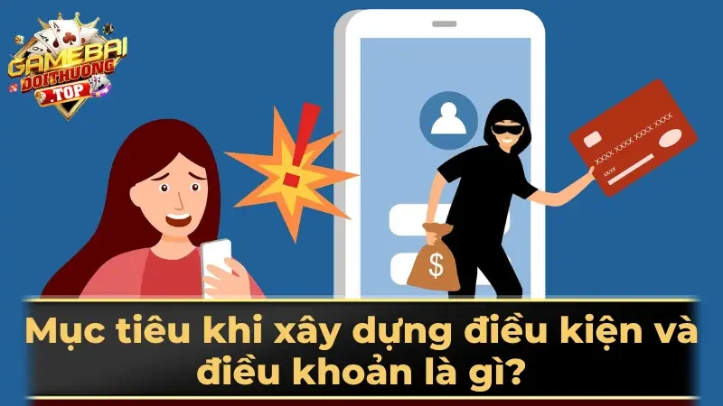 Mục tiêu khi xây dựng điều kiện và điều khoản là gì?