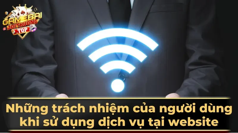 Những trách nhiệm của người dùng khi sử dụng dịch vụ tại website