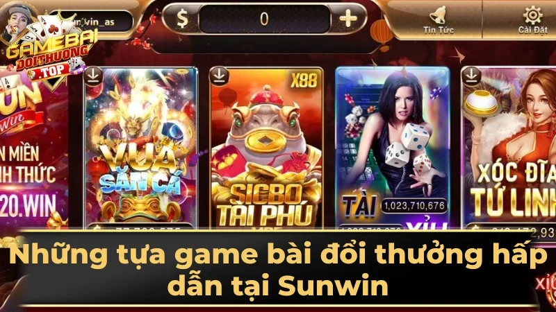 Những tựa game bài đổi thưởng hấp dẫn tại Sunwin