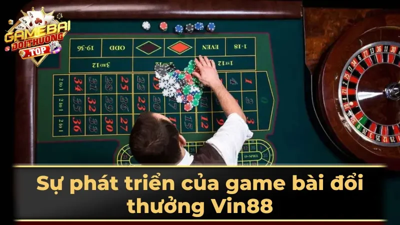 Sự phát triển của game bài đổi thưởng Vin88