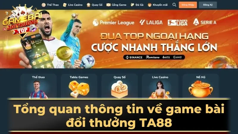 Tổng quan thông tin về game bài đổi thưởng TA88