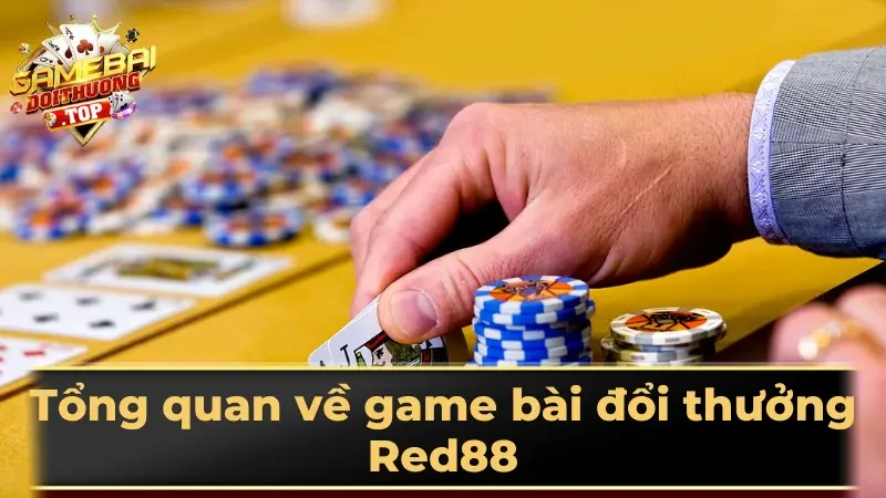Tổng quan về game bài đổi thưởng Red88
