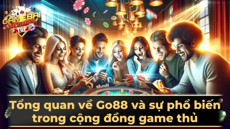 Tổng quan về Go88 và sự phổ biến trong cộng đồng game thủ