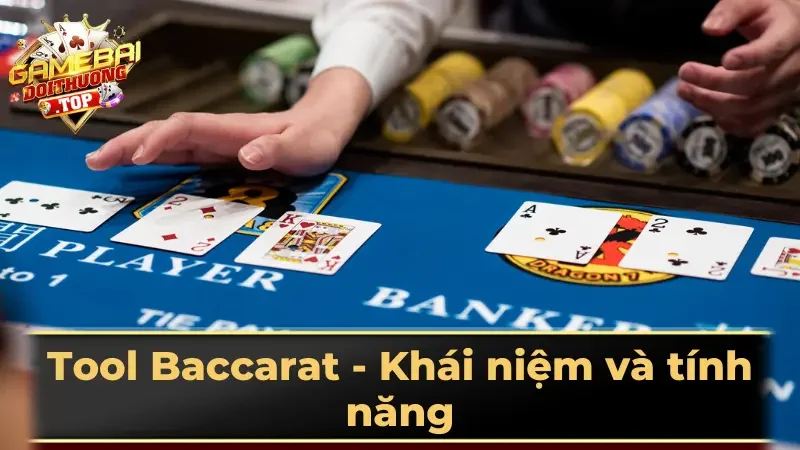 Tool Baccarat - Khái niệm và tính năng